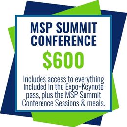 MSP Summit conference pass: $600. Includes acceess to everything included in the Expo+Keynote pass, plus the MSP Summit conference sessions and meals. 